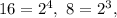 16=2^4, \ 8=2^3,