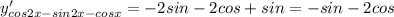 y'_{cos2x-sin2x-cosx} = -2sin-2cos+sin=-sin-2cos