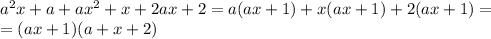 \dispaystyle a^2x+a+ax^2+x+2ax+2=a(ax+1)+x(ax+1)+2(ax+1)=\\=(ax+1)(a+x+2)