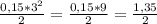 \frac{0,15 * 3^2}{2} = \frac{0,15 * 9}{2} = \frac{1,35}{2}