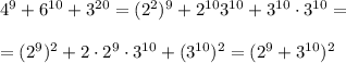 4^9+6^{10}+3^{20} =(2^2)^9+2^{10}3^{10}+3^{10}\cdot 3^{10}= \\ \\ =(2^9)^2+2\cdot 2^9\cdot 3^{10}+(3^{10})^2=(2^9+3^{10})^2