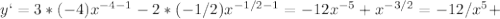 y`=3*(-4)x ^{-4-1} -2*(-1/2)x ^{-1/2-1}=-12 x^{-5} + x^{-3/2} =-12/x^5+