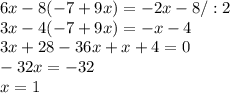 6x-8(-7+9x)=-2x-8/:2 \\ 3x-4(-7+9x)=-x-4 \\ 3x+28-36x+x+4=0 \\ -32x=-32 \\ x=1