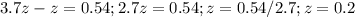 3.7z-z=0.54;2.7z=0.54;z=0.54/2.7;z=0.2