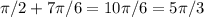 \pi /2 + 7 \pi /6 = 10 \pi /6= 5 \pi /3