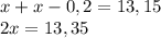 x+x-0,2=13,15\\2x=13,35