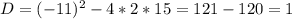 D=(-11)^2-4*2*15=121-120=1