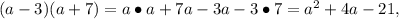 (a-3)(a+7)=a\bullet a+7a-3a-3\bullet7=a^2+4a-21,