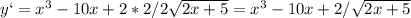 y`=x^3-10x+2*2/2 \sqrt{2x+5} =x^3-10x+2/ \sqrt{2x+5}