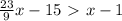 \frac{23}{9}x-15\ \textgreater \ x-1