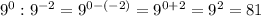 9^{0} : 9^{-2} = 9^{0-(-2)} = 9^{0+2} = 9^{2} = 81