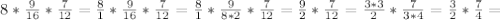 8* \frac{9}{16}* \frac{7}{12} = \frac{8}{1} * \frac{9}{16} * \frac{7}{12} = \frac{8}{1}* \frac{9}{8*2}* \frac{7}{12} = \frac{9}{2}* \frac{7}{12}= \frac{3*3}{2} * \frac{7}{3*4} = \frac{3}{2} * \frac{7}{4}=