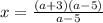 x= \frac{(a+3)(a-5)}{a-5}