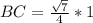 BC= \frac{ \sqrt{7} }{4}*1