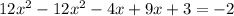 12 x^{2} - 12 x^{2} - 4x +9x + 3 = -2