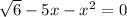 \sqrt{6}-5x-x^{2} = 0