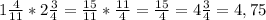 1\frac{4}{11}*2\frac34=\frac{15}{11}*\frac{11}{4}=\frac{15}{4}=4\frac34=4,75