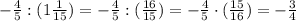 - \frac{4}{5}:(1 \frac{1}{15})= - \frac{4}{5}:( \frac{16}{15})= -&#10; \frac{4}{5}\cdot ( \frac{15}{16})=- \frac{3}{4}