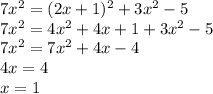 7x^2=(2x+1)^2+3x^2-5\\7x^2=4x^2+4x+1+3x^2-5\\7x^2=7x^2+4x-4\\4x=4\\x=1