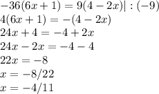 -36(6x+1)=9(4-2x)|:(-9)\\4(6x+1)=-(4-2x)\\24x+4=-4+2x\\24x-2x=-4-4\\22x=-8\\x=-8/22\\x=-4/11&#10;