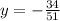 y= - \frac{34}{51}