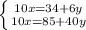 \left \{ {{10x=34+6y} \atop {10x=85+40y}} \right.