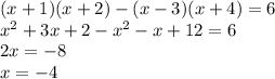 (x+1)(x+2)-(x-3)(x+4)=6\\x^2+3x+2-x^2-x+12=6\\2x=-8\\x=-4