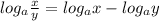 log_{ a } \frac{x}{y} = log_{a} x- log_{a} y