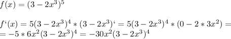 f(x)=(3-2x^3)^5\\\\f`(x)=5(3-2x^3)^4*(3-2x^3)`=5(3-2x^3)^4*(0-2*3x^2)=\\=-5*6x^2(3-2x^3)^4=-30x^2(3-2x^3)^4