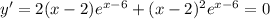 y'=2(x-2)e^{x-6}+(x-2)^2e^{x-6}=0