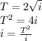 T=2 \sqrt{i} \\ T^2=4i \\ i= \frac{T^2}{i}