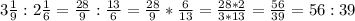 3 \frac{1}{9}:2 \frac{1}{6}= \frac{28}{9}: \frac{13}{6}= \frac{28}{9}*\frac{6}{13}= \frac{28*2}{3*13}= \frac{56}{39}=56:39