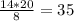 \frac{14*20}{8} =35