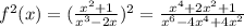 f^2(x)=( \frac{x^2+1}{x^3-2x} )^2= \frac{x^4+2x^2+1}{x^6-4x^4+4x^2}