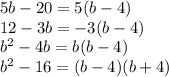 5b-20=5(b-4) \\ 12-3b=-3(b-4) \\ b^2-4b=b(b-4) \\ b^2-16=(b-4)(b+4)