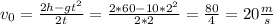 v_0= \frac{2h-gt^2}{2t} = \frac{2*60-10*2^2}{2*2}= \frac{80}{4} =20 \frac{m}{s}