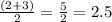 \frac{(2+3)}{2}= \frac{5}{2} =2.5