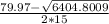 \frac{79.97 - \sqrt{6404.8009} }{2*15}