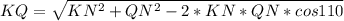 KQ = \sqrt{KN^2+QN^2-2*KN*QN*cos110}