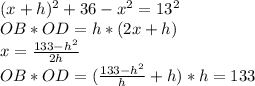 (x+h)^2+36-x^2 = 13^2 \\&#10; OB*OD=h*(2x+h) \\&#10; x= \frac{ 133-h^2 }{2h} \\&#10; OB*OD = (\frac{133-h^2}{h}+h) * h = 133