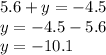 5.6+y=-4.5 \\ y=-4.5-5.6 \\ y=-10.1