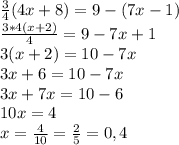 \frac{3}{4}(4x+8)=9-(7x-1)\\ \frac{3*4(x+2)}{4}=9-7x+1\\3(x+2)=10-7x\\3x+6=10-7x\\3x+7x=10-6\\10x=4 \\ x= \frac{4}{10}=\frac{2}{5}=0,4