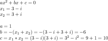 ax^2+bx+c=0\\x_1=3-i\\x_2=3+i\\\\a=1\\b=-(x_1+x_2)=-(3-i+3+i)=-6\\c=x_1*x_2=(3-i)(3+i)=3^2-i^2=9+1=10