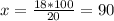 x= \frac{18*100}{20} = 90