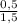 \frac{0,5}{1,5}