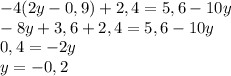 -4(2y-0,9)+2,4 = 5,6 - 10y \\ -8y + 3,6 + 2,4 = 5,6-10y \\ 0,4 = -2y \\ y = -0,2