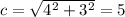 c=\sqrt{4^2+3^2} =5