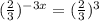 ( \frac{2}{3}) ^{-3x}= ( \frac{2}{3}) ^{3}