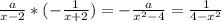 \frac{a}{x-2}*(- \frac{1}{x+2})=- \frac{a}{x^2-4}= \frac{1}{4-x^2}