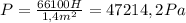 P =\frac{66100H}{1,4m^2} =47214,2 Pa